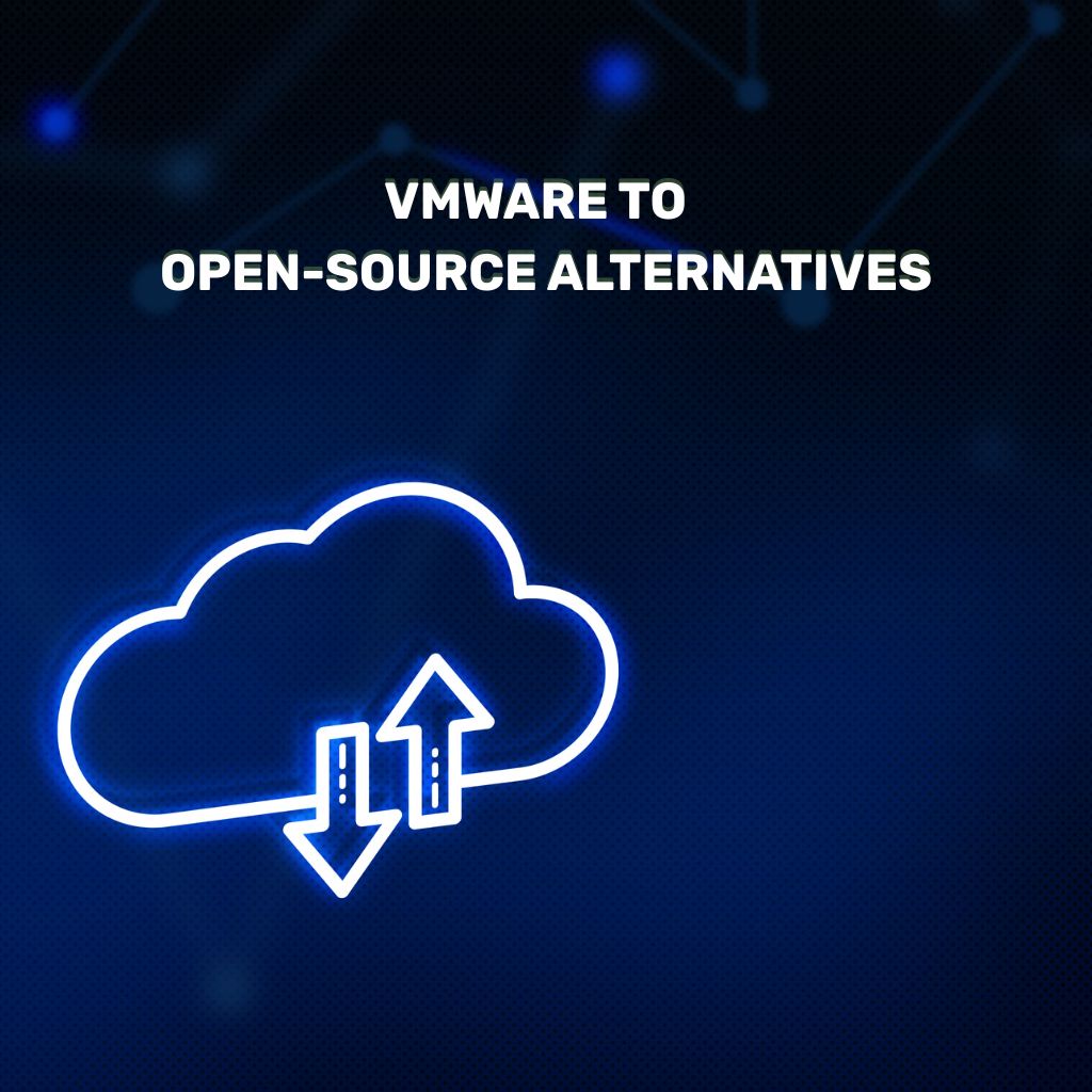 VMware to Open- source Alternatives - Cloudly Infotech Limited